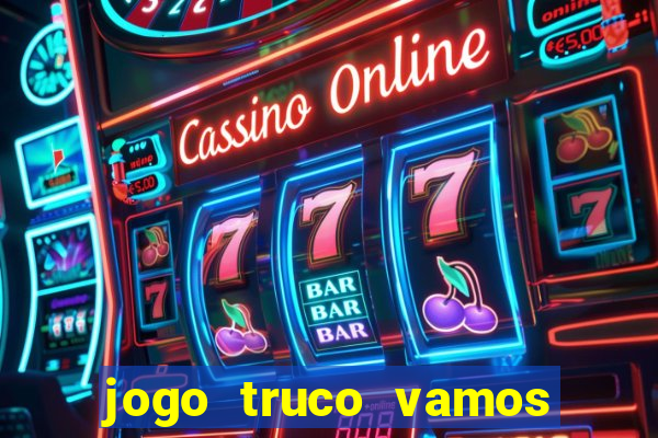 jogo truco vamos paga mesmo