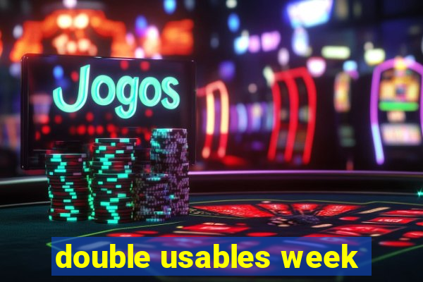 double usables week