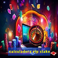 calculadora vip stake