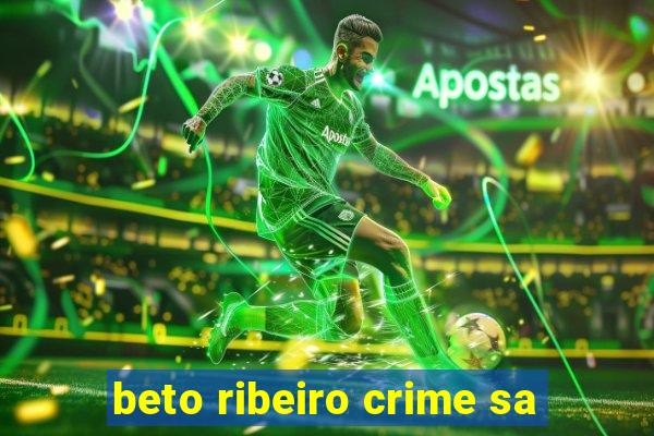 beto ribeiro crime sa