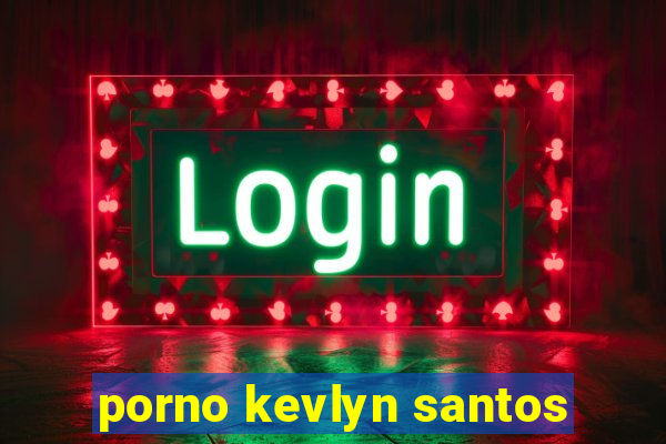 porno kevlyn santos