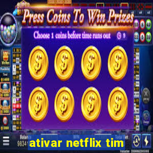 ativar netflix tim