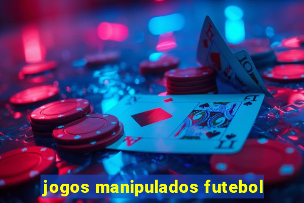 jogos manipulados futebol