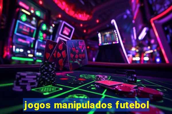 jogos manipulados futebol