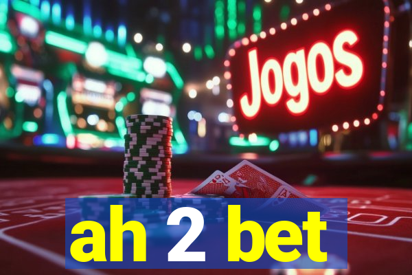 ah 2 bet