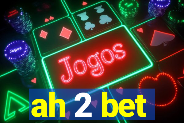 ah 2 bet