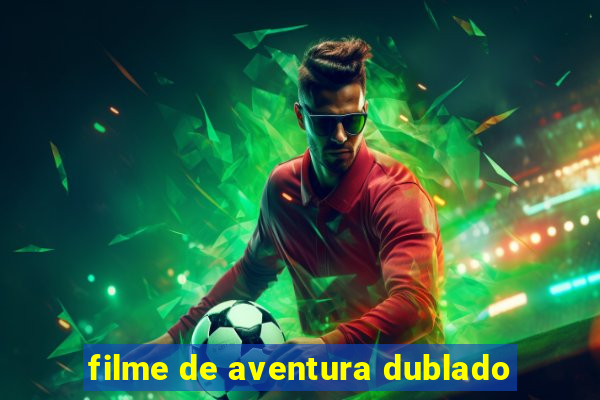 filme de aventura dublado