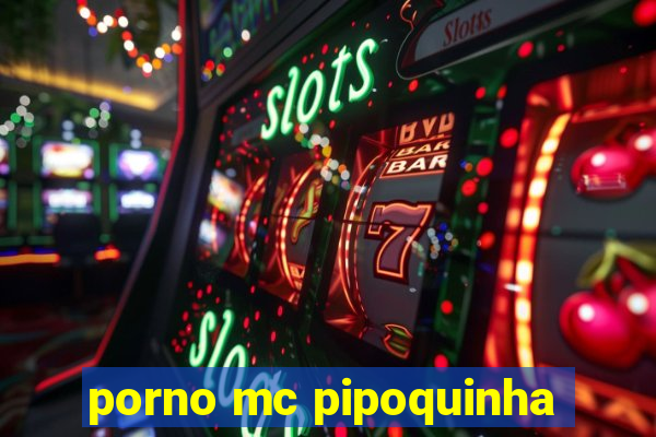 porno mc pipoquinha