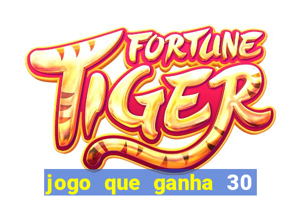jogo que ganha 30 reais no cadastro