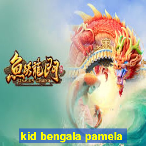 kid bengala pamela