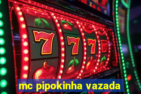 mc pipokinha vazada