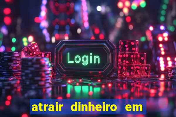 atrair dinheiro em 2 dias