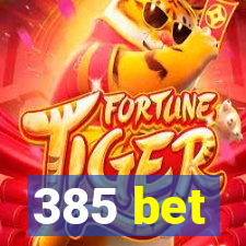 385 bet