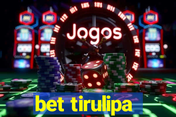 bet tirulipa