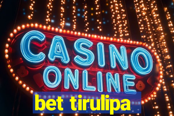 bet tirulipa