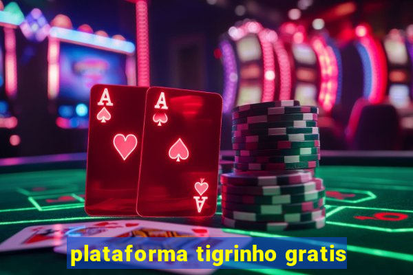 plataforma tigrinho gratis