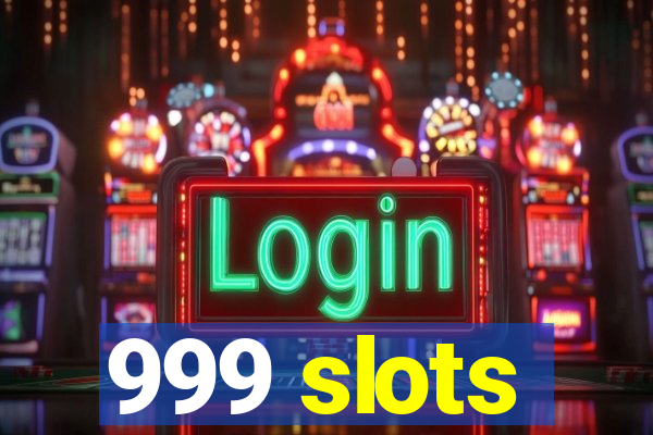 999 slots