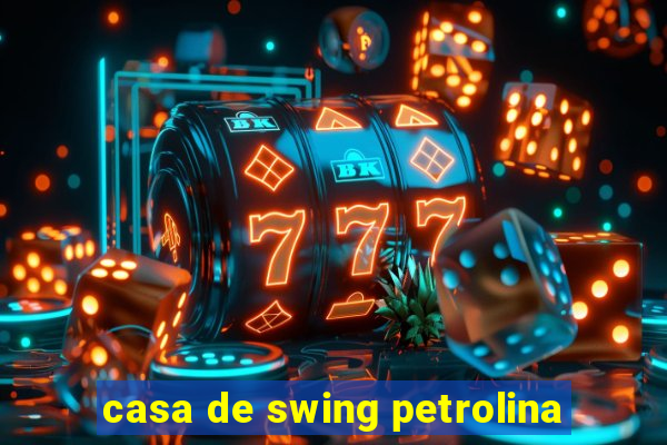 casa de swing petrolina