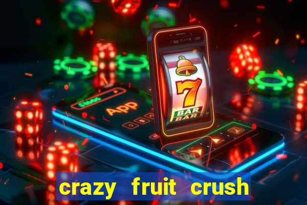 crazy fruit crush ganhar dinheiro
