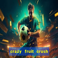 crazy fruit crush ganhar dinheiro