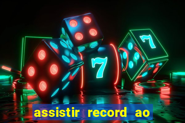 assistir record ao vivo bahia
