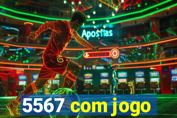 5567 com jogo