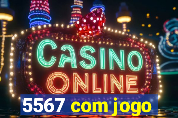 5567 com jogo