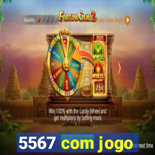 5567 com jogo