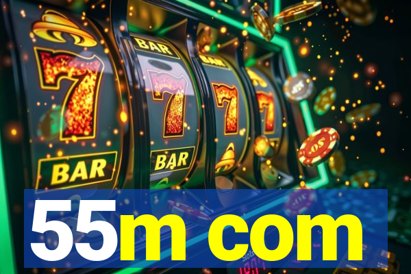 55m com