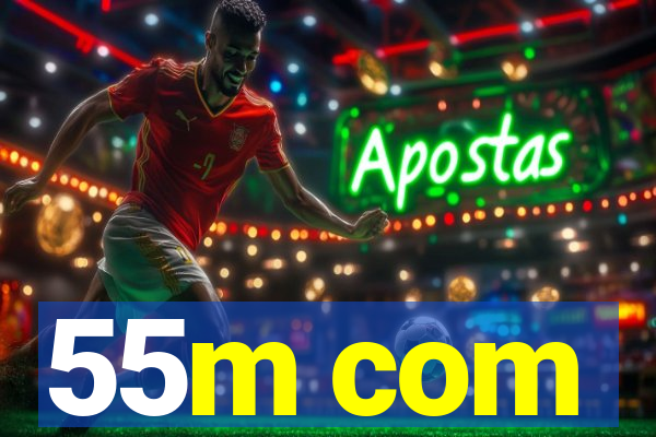 55m com