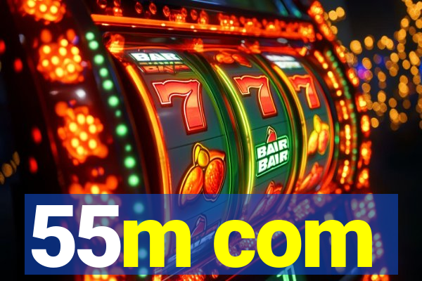 55m com