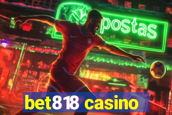 bet818 casino
