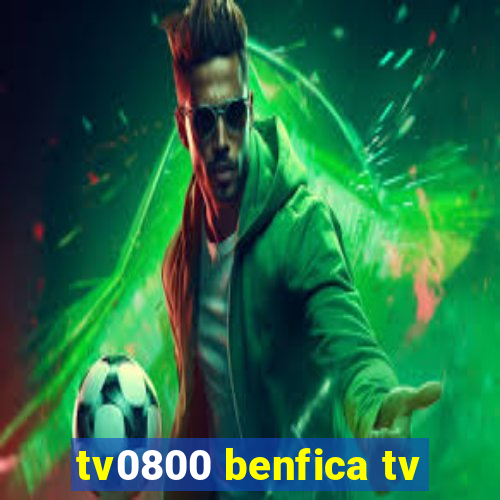 tv0800 benfica tv