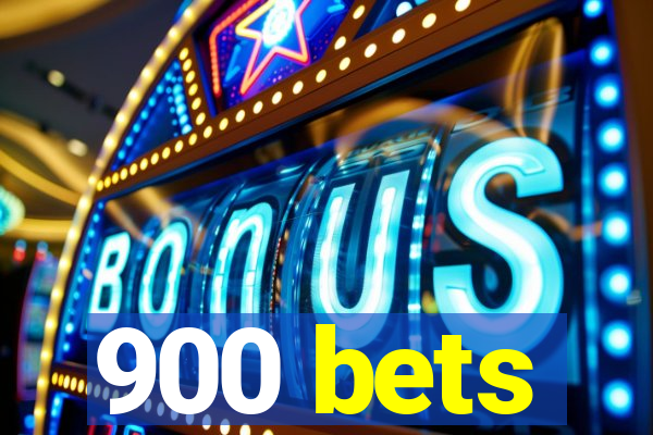 900 bets