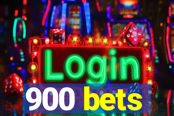 900 bets