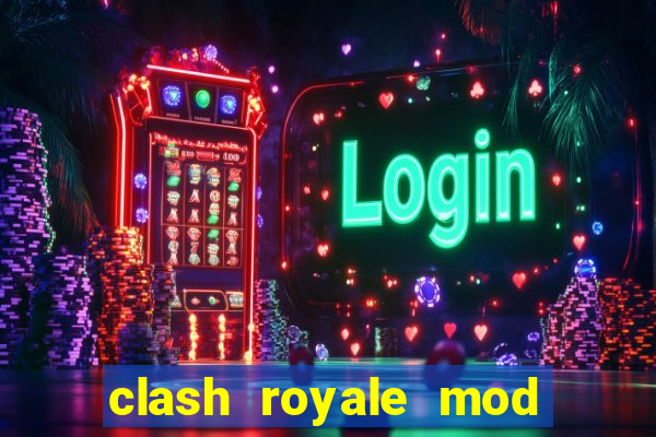 clash royale mod cartas modificadas download