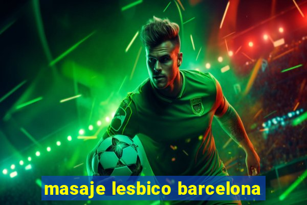 masaje lesbico barcelona