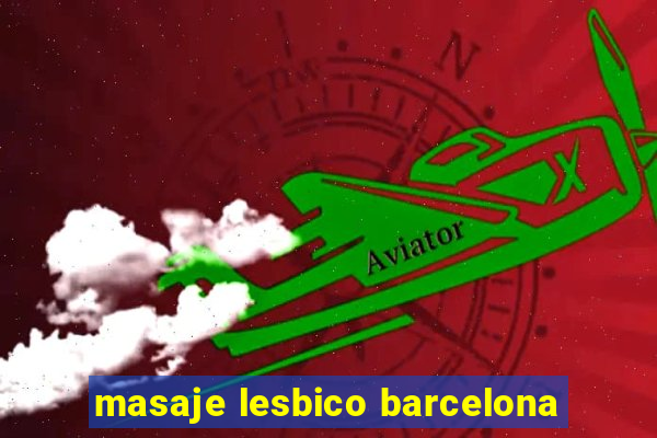 masaje lesbico barcelona