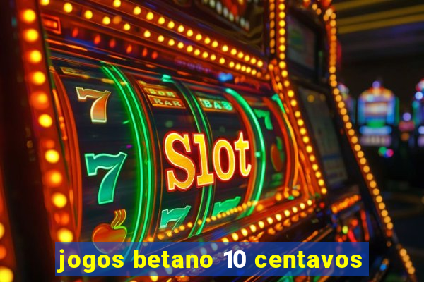 jogos betano 10 centavos