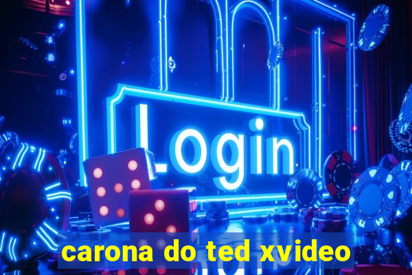 carona do ted xvideo