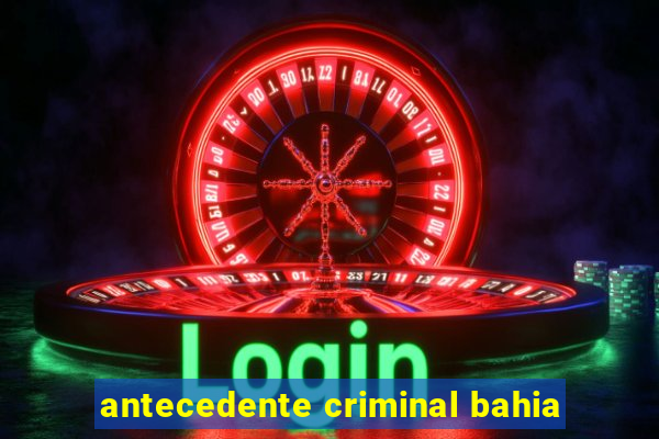antecedente criminal bahia