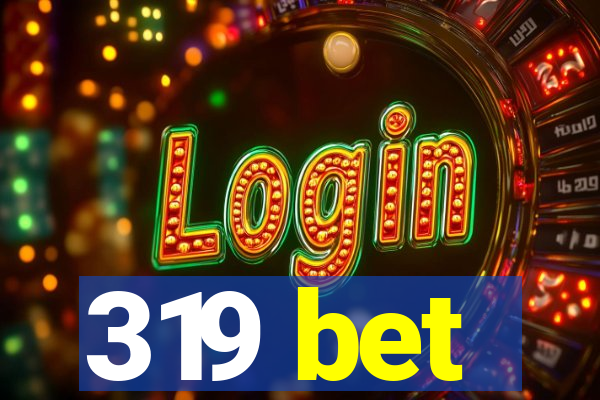 319 bet