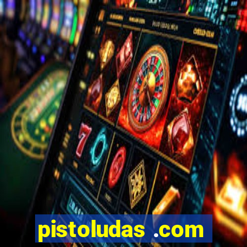 pistoludas .com