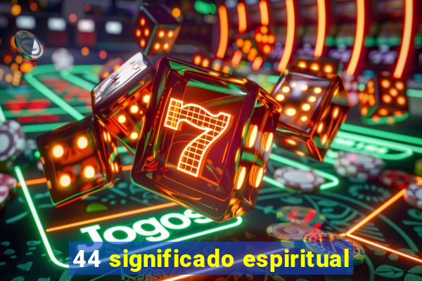 44 significado espiritual