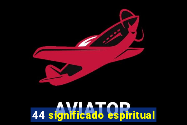 44 significado espiritual