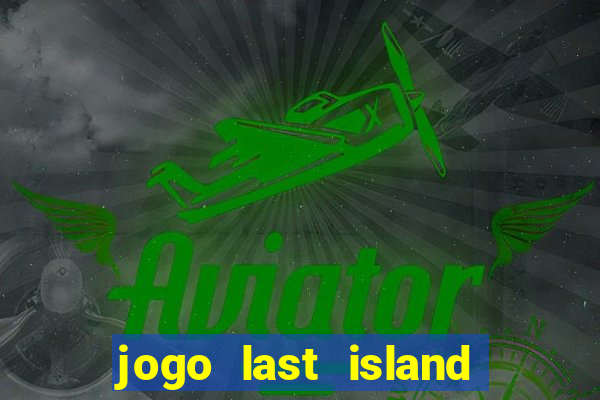 jogo last island of survival