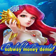 subway money demo