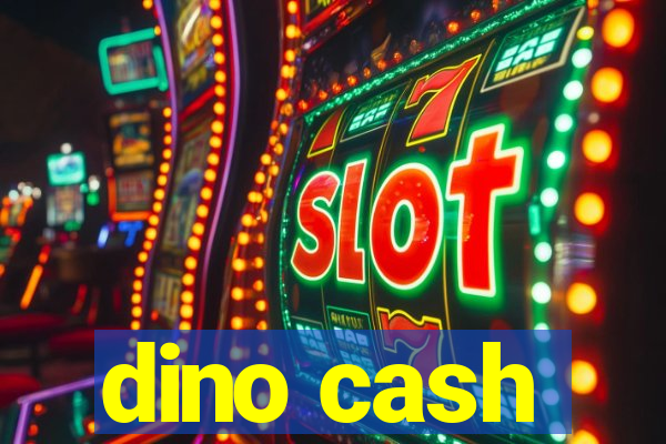 dino cash