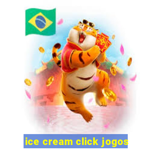 ice cream click jogos