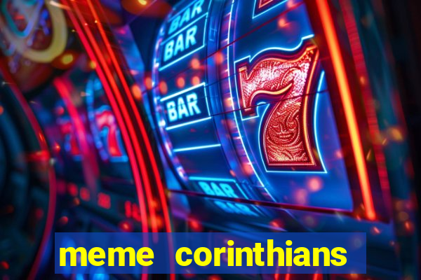 meme corinthians zuando o palmeiras